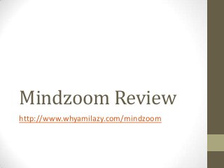 Mindzoom Review
http://www.whyamilazy.com/mindzoom

 