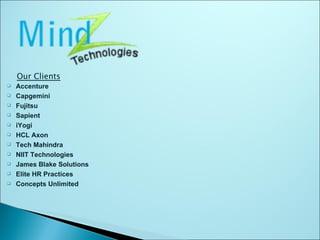 Our Clients Accenture Capgemini Fujitsu Sapient  iYogi HCL Axon Tech Mahindra NIIT Technologies James Blake Solutions Elite HR Practices Concepts Unlimited 