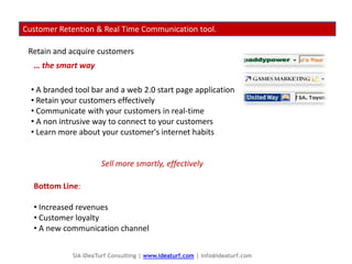 Customer Retention & Real Time Communication tool. Retain and acquire customers … the smart way ,[object Object]