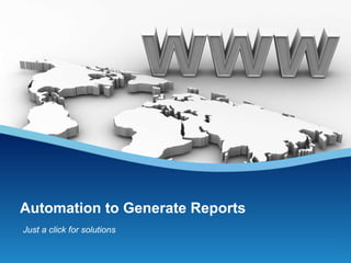 Automation to Generate Reports Just a click for solutions  