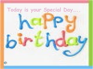 Today is your Special Day….. 
