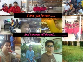 I love you forever….. And I promise till the end…………. 