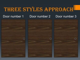 Three Styles Approach
Door number 1   Door number 2   Door number 3
 