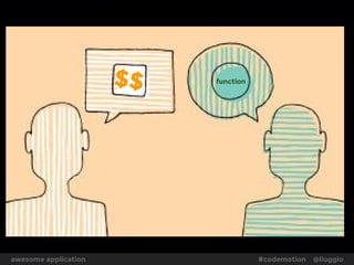 $$ function 
awesome application #codemotion @liuggio 
 