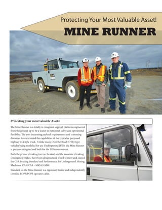 Protecting your most valuable Assets!
The Mine Runner is a totally re-imagined support platform engineered
from the ground...