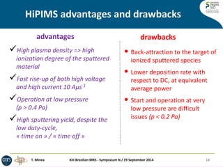HiPIMS advantages and drawbacks 
advantages 
drawbacks 
•Back-attraction to the target of ionized sputtered species 
•Lowe...