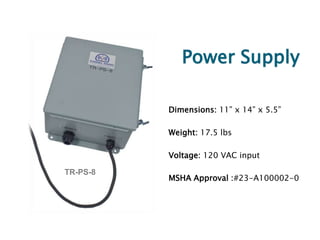TypicalCoalInstallationThree entrances covered with aTriple Port Readerand theTR-PS-8 Power SupplyFresh AirMinerPillarTR-PS-8Neutral AirTR-MX-332C-3Mine Main EntranceMinerReturn AirMiner