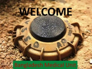 WELCOME
Bangladesh Medical Unit
 
