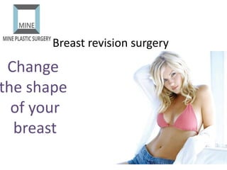 Breast revision surgery
Change
the shape
of your
breast
 
