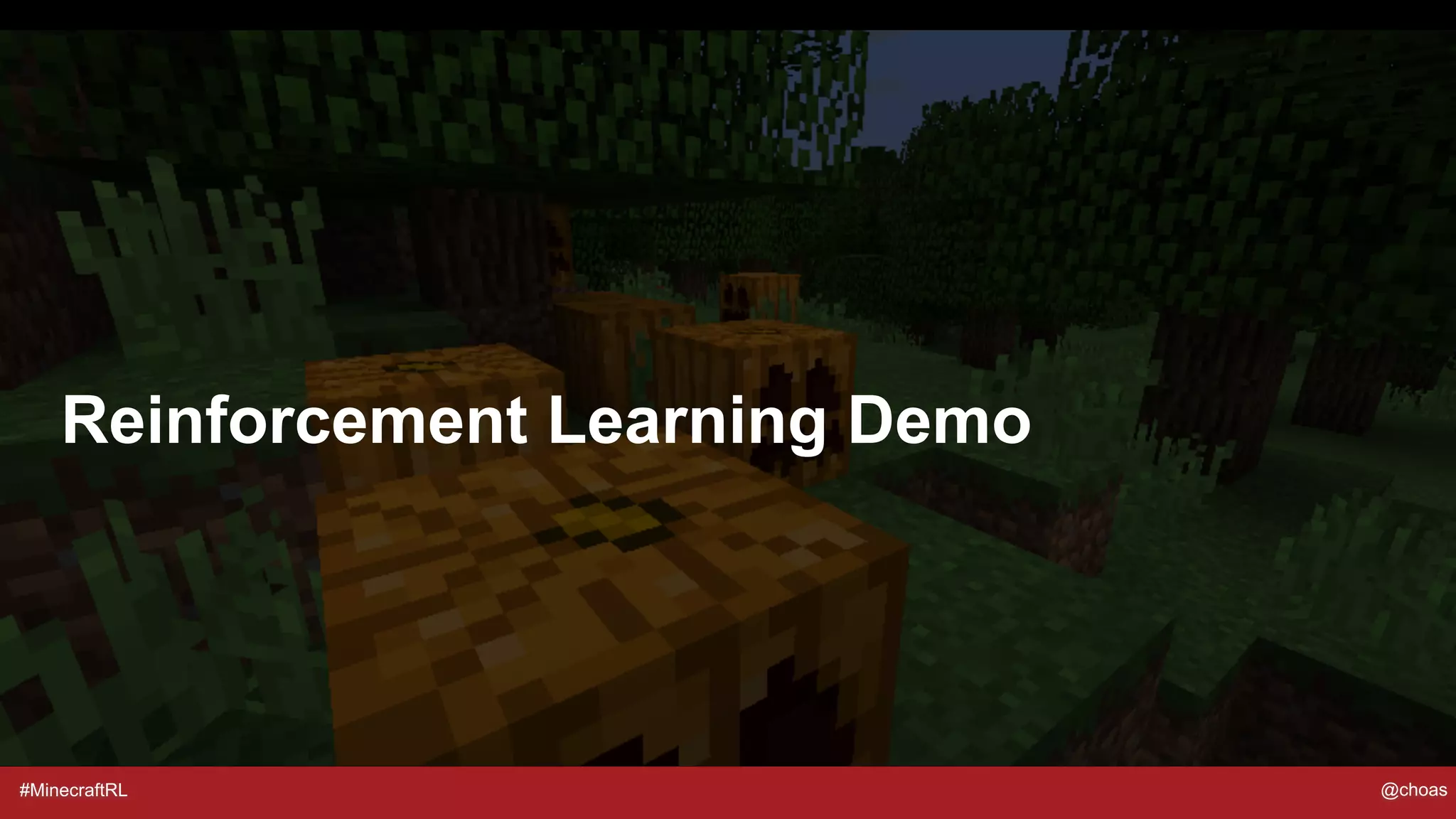 #MinecraftRL @choas
Reinforcement Learning Demo
 