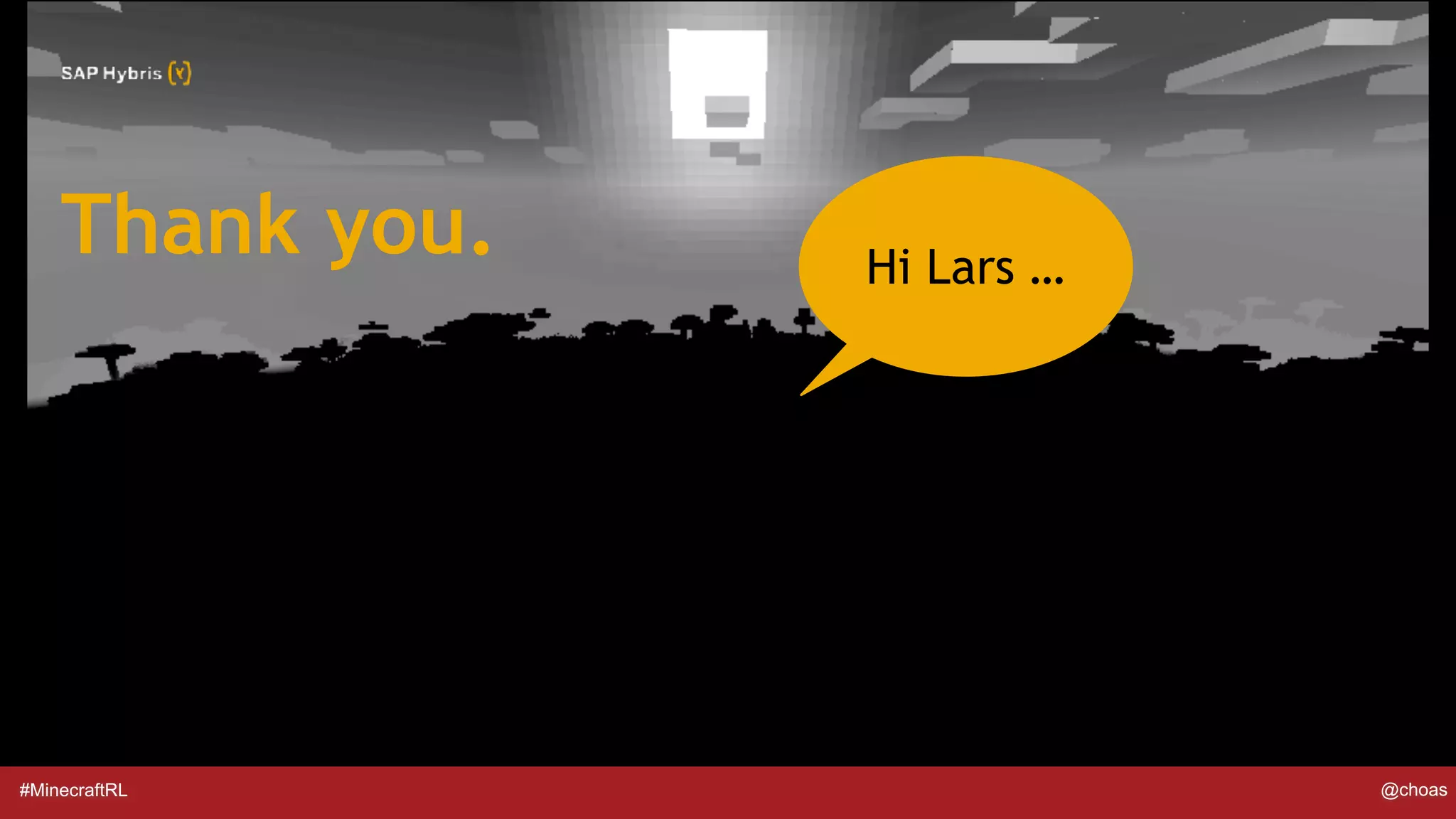 #MinecraftRL @choas
Thank you. Hi Lars …
 