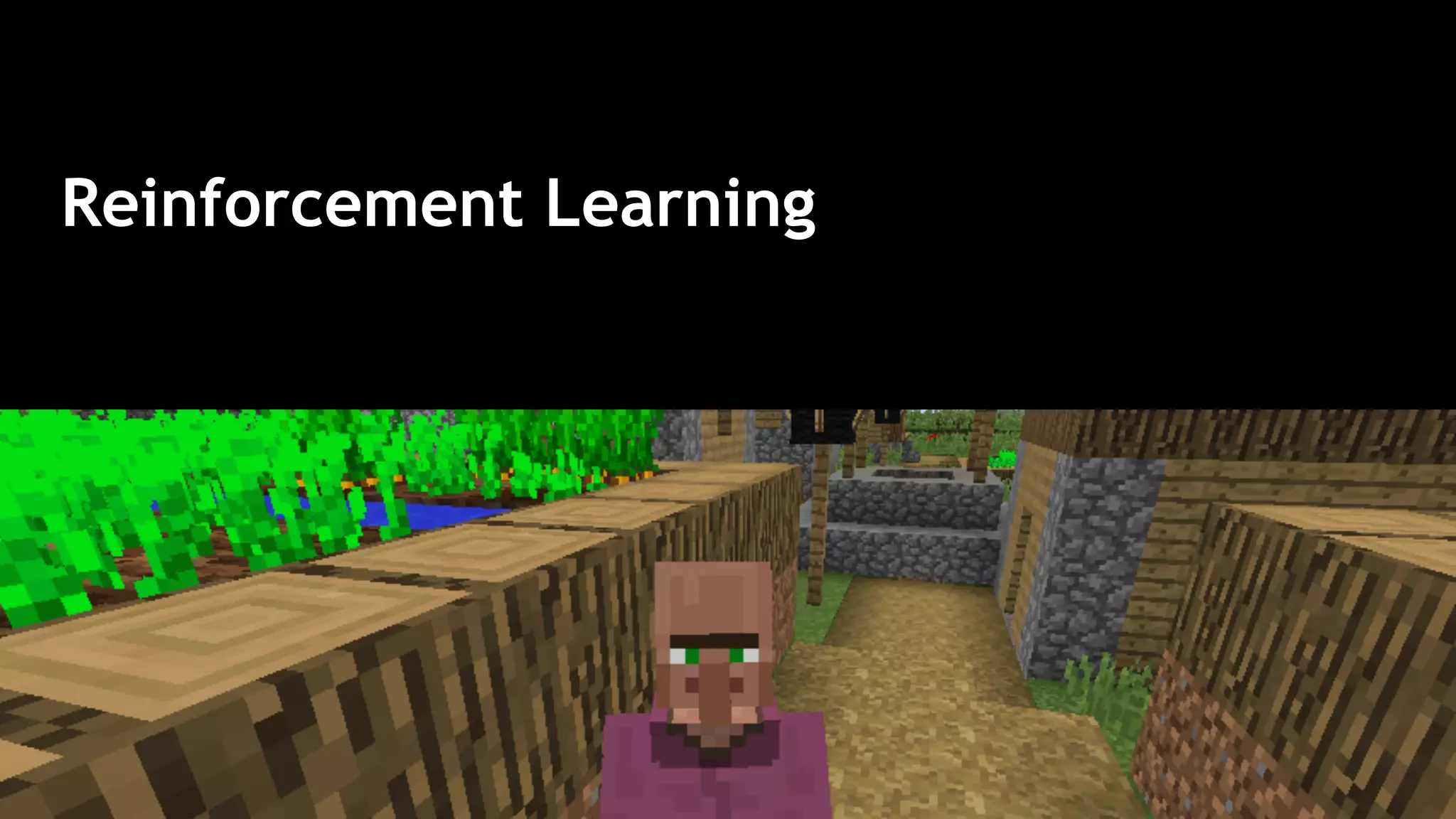 Reinforcement Learning
 