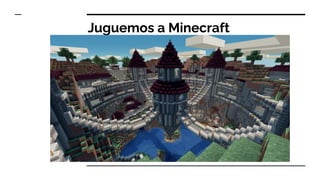 Juguemos a Minecraft
 