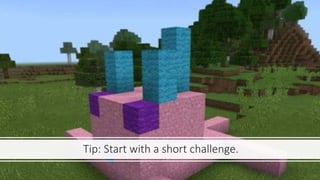Tip: Start with a short challenge.
 
