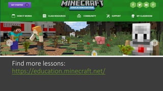 Find more lessons:
https://education.minecraft.net/
 
