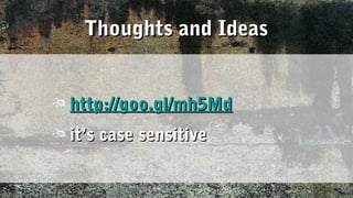Thoughts and Ideas


http://goo.gl/mh5Md
it’s case sensitive
 