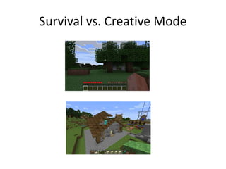 Survival vs. Creative Mode
 