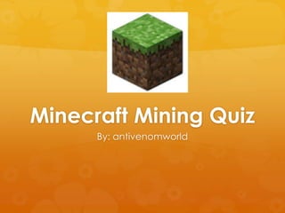 Minecraft Mining Quiz
By: antivenomworld
 