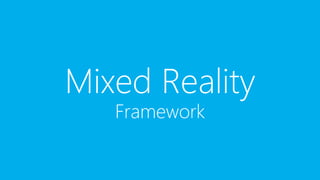 Mixed Reality
Framework
 