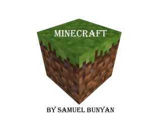 Minecraft




By Samuel Bunyan
 