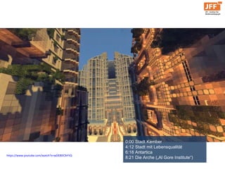 https://www.youtube.com/watch?v=wDE8DC9rFtQ
0:00 Stadt Kember
4:12 Stadt mit Lebensqualität
6:18 Antartica
8:21 Die Arche („Al Gore Institute“)
 