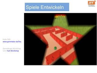 Gamedesign Workshop
Link: Fazit Workshop
Kodu FAQ
www.gamelabor.de/faq
Spiele Entwickeln
 