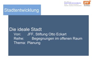 Stadtentwicklung
Die ideale Stadt
Von: JFF, Stiftung Otto Eckart
Reihe: Begegnungen im offenen Raum
Thema: Planung
Schaut/Baut mit
tausend-medien.de/minecraftpublica/
Server: republica.minecraft.to
Überblick: republica.minecraft.to/8123
 