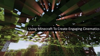 Using Minecraft To Create Engaging Cinematics
 