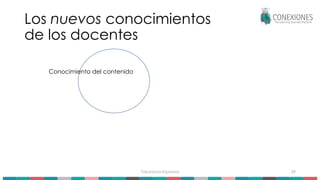 Tokuhama-Espinosa 29
Los nuevos conocimientos
de los docentes
Conocimiento del contenido
 