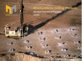 Oct 2018
MineExcellence Drilling Platform
Get more from your drilling data…
 