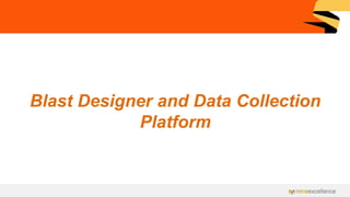 Blast Designer and Data Collection
Platform
 