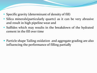  Specific gravity (determinant of density of fill)
 Silica minerals(particularly quartz) as it can be very abrasive
and ...