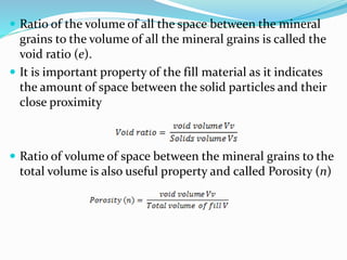  Ratio of the volume of all the space between the mineral
grains to the volume of all the mineral grains is called the
vo...