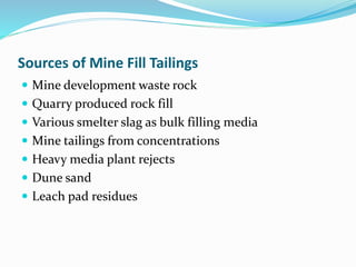 Sources of Mine Fill Tailings
 Mine development waste rock
 Quarry produced rock fill
 Various smelter slag as bulk fil...