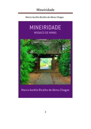 Mineiridade
Marco Aurélio Bicalho de Abreu Chagas
2
 