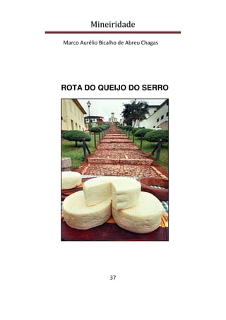 Mineiridade
Marco Aurélio Bicalho de Abreu Chagas
37
ROTA DO QUEIJO DO SERRO
 