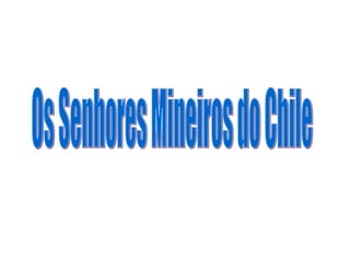 Os Senhores Mineiros do Chile 