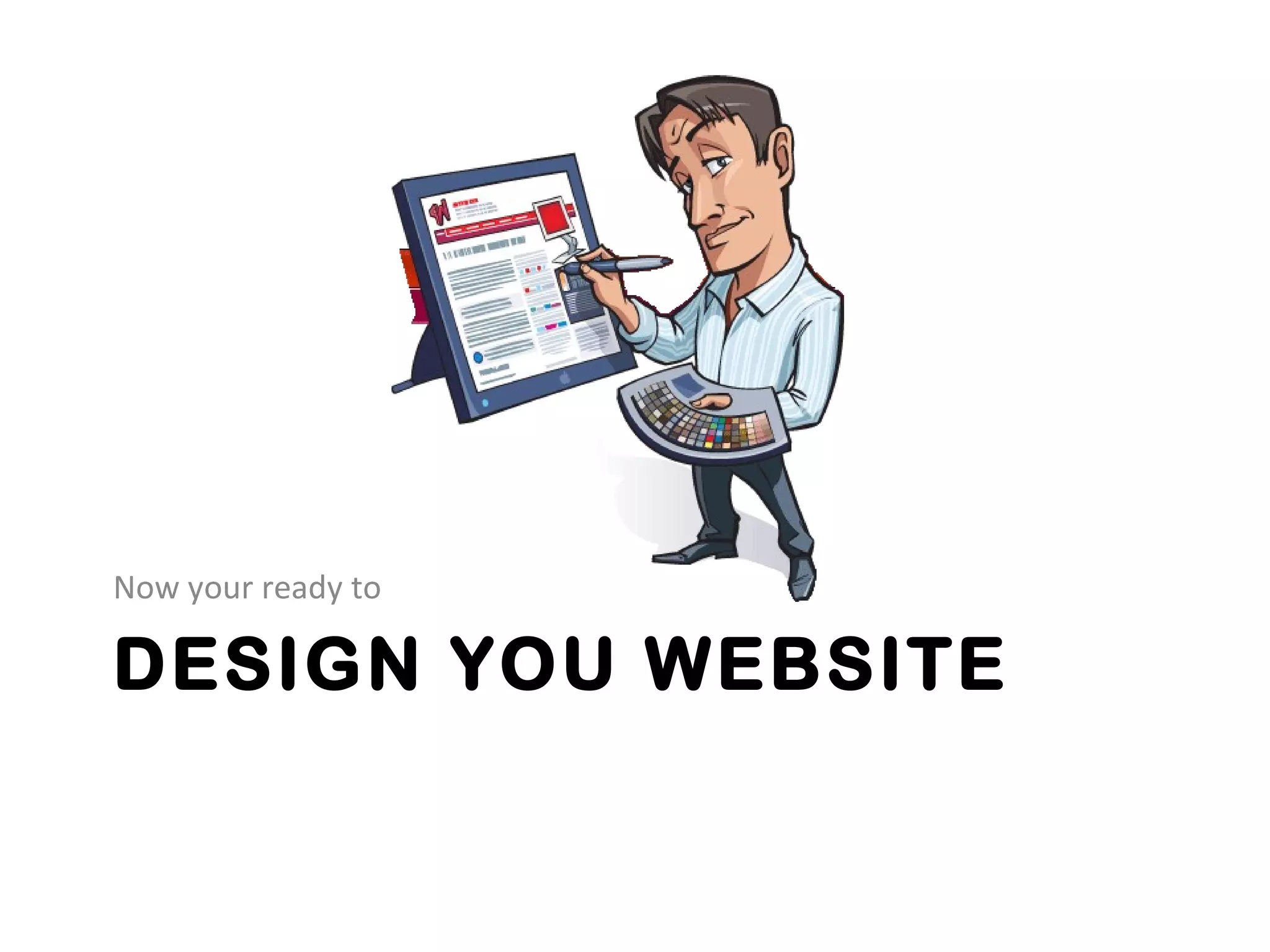 Now you’re ready to

DESIGN YOUR WEBSITE
 