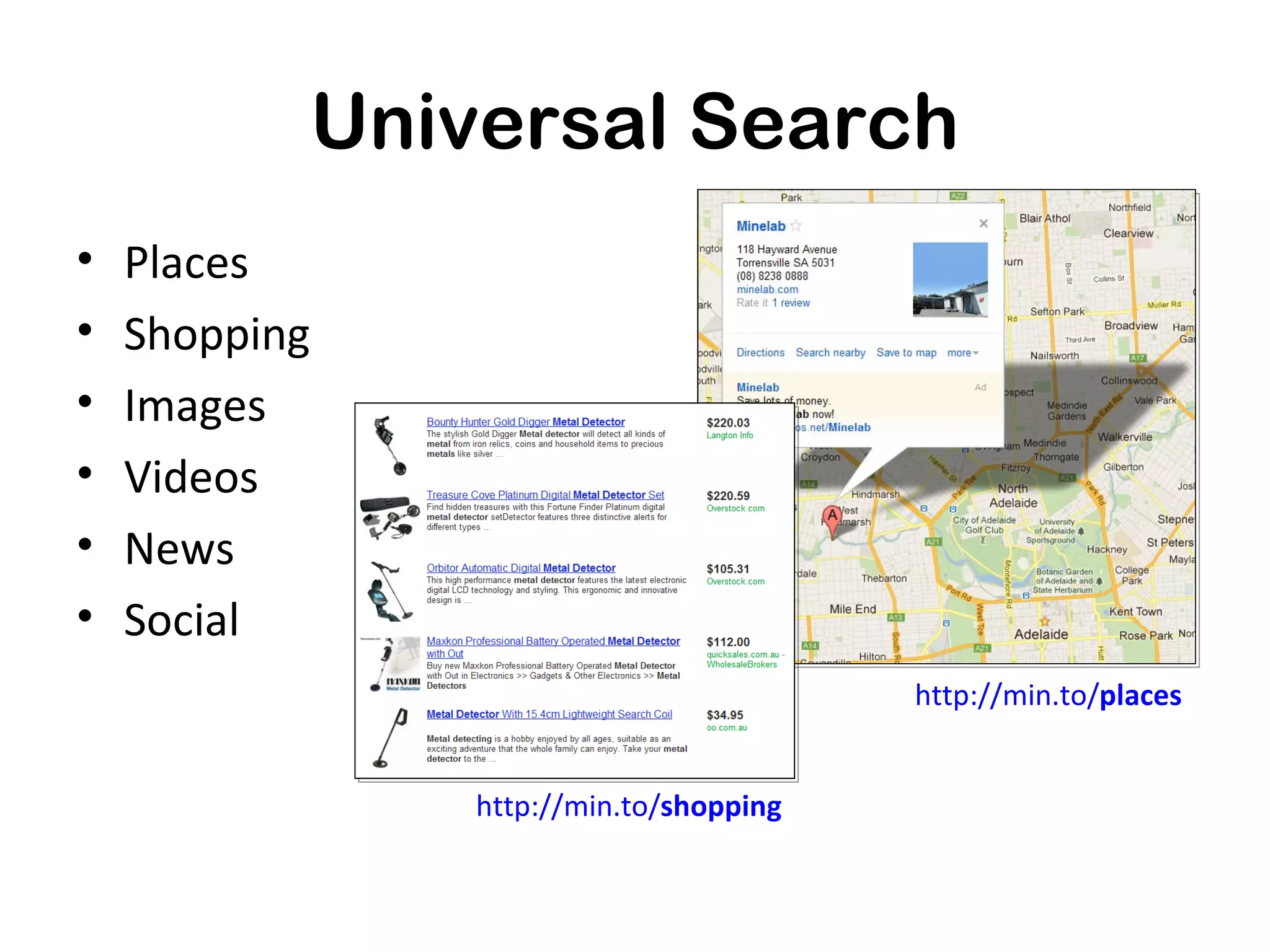 Universal Search
•   Places
•   Shopping
•   Images
•   Videos
•   News
•   Social
                                            http://min.to/places


                   http://min.to/shopping
 
