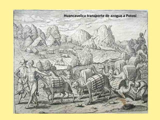 Huancavelica transporte de azogue a Potosí
 