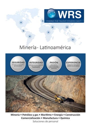 Minería- Latinoamérica
Minería • Petróleo y gas • Marítimo • Energía • Construcción
Comercialización • Manufactura • Química
Soluciones de personal
 