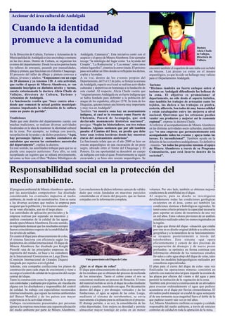 8
    Accionar del área cultural de Andalgalá


    Cuando la identidad
    promueve a la comunidad
                                                                                                                                                                 Doctora
                                                                                                                                                                 Alicia Chaile
En la Dirección de Cultura, Turismo y Artesanías de la      Andalgalá, Catamarca”. Esta iniciativa contó con el                                                  de Vallejos,
Municipalidad de Andalgalá existe una trabajo constante     auspicio y el apoyo de Minera Alumbrera. Este ejemplar                                               Directora de
en las tres áreas. Dentro de Cultura, se organizan los      recoge “la mitología del lugar como ‘La leyenda del                                                  Cultura.
eventos del departamento. Desde los actos patrios hasta     Crespín’, ‘La Rodocrocita’ y ‘Las minas’, entre otros
los talleres de artesanía, pasando por manualidades,        relatos lugareños”, sintetiza la entrevistada. El próximo   encontró también el esqueleto de una india con su bebé
dibujo y pintura, que funcionan en el distrito Chaqueago.   paso será editar un libro donde se reflejarán los dichos,   en brazos. Las piezas ya están en el museo
El proyecto del taller de dibujo y pintura convoca a        coplas y leyendas.                                          arqueológico, ya que ha sido un hallazgo muy valioso
chicos, jóvenes y adultos. “Empezamos con un cupo           A su vez, dentro de los eventos propios del                 para el Departamento Andalgalá.
de 20 alumnos y ya tenemos 120. A esta actividad,           Departamento, del 5 al 12 de julio, se festeja la semana
que recibe el apoyo de Minera Alumbrera, se van             de Andalgalá, espacio en el cual se realizan actividades    Turismo
sumando inscriptos en distintos niveles y turnos,           culturales y deportivas en homenaje a la fundación de       “Hicimos también un fuerte enfoque sobre el
cuenta entusiasmada la doctora Alicia Chaile de             esta ciudad. Al respecto, Alicia Chaile cuenta que          turismo en Andalgalá difundiendo las bellezas de
Vallejos, directora de Cultura, Turismo y                   “originariamente Andalgalá era un fuerte indígena que       la zona. El objetivo es promocionar el
Artesanías de Andalgalá.                                    se había fundado para defender a la población del           departamento, no sólo desde el aspecto turístico,
La funcionaria resalta que “hace cuatro años -              ataque de los españoles, allá por 1578. Se trata de los     sino también los trabajos de artesanías como los
desde que comenzó la actual gestión municipal-              Diaguitas, quienes tienen una historia muy importante       tejidos, los dulces o los trabajos en piedra,
estamos impulsando la valorización de la cultura            y muy rica en Andalgalá”.                                   cestería, alfarería. Son todos de muy buena calidad
como un punto de partida”.                                  También “en nuestra zona hay un asentamiento                y están catalogados entre los mejores a nivel
                                                            indígena, al cual se lo reconoce como Fuerte de             nacional. Queremos que los artesanos puedan
Tradiciones                                                 Chelemin, Pucará de Aconquija, que está                     vender sus productos y mejorar así la economía
Dado que este distrito del departamento cuenta con          declarado monumento histórico nacional”,                    regional”, expresa la doctora Chaile.
muchas tradiciones, se realizan diversas actividades        prosigue. “Según los historiadores, son tres ruinas         Al referirse al acompañamiento de Minera Alumbrera
focalizadas en la idea de mantener la identidad cultural    incaicas. Algunos sostienen que por allí también            en las distintas actividades socio culturales, manifestó
de la zona. Por ejemplo, se trabaja con poesía,             pasaba el Camino del Inca, un predio que debe               que “es una empresa que permanentemente está
recopilación de leyendas y de dichos populares. “Aquí,      tener unas treinta hectáreas donde hay muestras             acompañando todos los eventos y apoya todas las
hay personajes típicos y muchos contadores de               claras del asentamiento autóctono”.                         tareas. Es incondicional”. También ayuda en la
anécdotas que narran las costumbres ancestrales             La funcionaria relata que en el año 2000 se hizo un         difusión de las costumbres andalgalenses. En definitiva
del departamento”, explica la doctora.                      rescate arqueológico en una excavación de un pozo           –resume- “en todos los proyectos tenemos el apoyo
En este sentido, las autoridades trabajan para que no se    negro, ubicado entre el límite del Chaquiago y El           de Minera Alumbrera a través de su Programa
pierda este aspecto autóctono. Para ello, se está           Potrero. En esa oportunidad se descubrió un cuerpo          Comunitario, que está inserto dentro de la
recopilando un registro que se editará próximamente,        de indígena con todo el ajuar. Posteriormente se siguió     sociedad”.
tal como se hizo con el libro “Relatos Mitológicos de       excavando y se hizo otro rescate arqueológico. Se




                                                                                                                                                                                 A & G comunicación e imagen
Responsabilidad social en la protección del
medio ambiente.
El programa ambiental de Minera Alumbrera -aprobado         Las conclusiones de dichos informes carecen de validez      volumen. Por otro lado, también se obtienen mejores
por las autoridades competentes- fue diseñado               dado que están fundadas en muestras parciales               condiciones de estabilidad en el dique.
considerando los eventuales impactos al medio               consideradas en el inicio del proyecto, que no fueron       Al respecto, para su diseño se investigaron
ambiente, de modo tal de neutralizarlos. Esto se suma       cotejadas con la información completa.                      detalladamente todas las condiciones geológicas
a las diversas acciones que realiza la empresa para                                                                         existentes en el área, como así también las
asegurar que la población y los recursos naturales                                                                          condiciones sísmicas e hidrológicas regionales. Se
no se vean afectados, aun en el largo plazo.                                                                                tomó como criterio primario la capacidad necesaria
Las autoridades de aplicación provinciales y la                                                                             para soportar un sismo de recurrencia de una vez
empresa realizan por separado un muestreo y                                                                                 en mil años. Estos valores provienen de un análisis
análisis constantes de la calidad de las aguas                                                                              estadístico realizado sobre los sismos registrados en
donde opera Minera Alumbrera. En este sentido,                                                                              la región.
es importante destacar que los resultados siempre                                                                           El agua que drena del dique –situación que estaba
fueron coincidentes respecto de la estabilidad de                                                                           prevista en su diseño original debido a su ubicación
los niveles de sulfato.                                                                                                     geográfica y a la naturaleza de su funcionamiento-
En cuanto al dique para almacenamiento de colas,                                                                            se recupera posteriormente a través del
el sistema funciona con eficiencia según los                                                                                retrobombeo. Este sistema -que opera
parámetros de calidad internacional. El dique de                                                                            eficientemente y consta de dos piscinas de
Minera Alumbrera fue diseñado por Knight                                                                                    recuperación de drenajes y de nueve pozos
Piesold -una de las principales empresas de                                                                                 profundos- se optimiza en forma continua con
ingeniería del mundo- en base a los estándares                                                                              información obtenida de los numerosos estudios
de la International Commission on Large Dams                                                                                llevados a cabo agua abajo del dique de colas, tales
(Comisión Internacional de Grandes Diques)                       Vista panorámica del Dique de Colas                        como los modelos hidrogeológicos realizados por
integrada por expertos a nivel global.                                                                                      consultoras especializadas.
Además, esta compañía confecciona los planos de             ¿Qué es el dique de colas?                                  El plan para el cierre del dique de colas -una vez
construcción para cada etapa de crecimiento y tiene a       El dique para almacenamiento de colas es un reservorio      finalizadas las operaciones mineras- consistirá en
su cargo el control de calidad de la ejecución del cuerpo   de los residuos que se obtienen del proceso de molienda     cubrirlo con material aluvial para impedir la erosión de
central del dique.                                          de los minerales. Tanto el cobre como el oro se             las playas por efectos del viento o del agua y para
Tanto la construcción como la operación de la represa       concentran mediante un proceso de flotación. El resto       permitir la restitución de la vegetación de la zona.
son controladas y auditadas por expertos, sin vinculación   del material molido se envía al dique de colas mediante     También está prevista la construcción de un aliviadero
alguna con los diseñadores y responsables del control       cañerías y canales, mezclado con agua. Por decantación      para evacuar ordenadamente el agua que pudiese
de calidad. Se trabaja con especialistas reconocidos        dentro del dique y por drenajes verticales y de las         acumularse en el dique por lluvias extraordinarias. El
internacionalmente, que siguen las normas ambientales       fundaciones, el agua se separa de las colas. Luego,         aliviadero podrá manejar un caudal de agua semejante
del Banco Mundial y de los países con mayor                 mediante el sistema de retrobombeo, se envía                al de una tormenta cuya magnitud fuera el doble de la
experiencia en la actividad minera.                         nuevamente a la planta para su utilización en el proceso.   que pudiese ocurrir una vez en mil años.
Trabajos recientemente presentados por personas             El drenaje permite, a su vez, la consolidación de las       Así, Minera Alumbrera confirma su respeto y cuidado
ajenas a la empresa mencionan una supuesta afectación       colas depositadas. Esto mejora su densidad y permite        responsable del medio ambiente, a través de estrictos
del medio ambiente por parte de Minera Alumbrera.           almacenar mayor tonelaje de colas en un menor               controles de calidad en toda la operación de la mina.
 