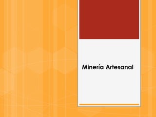 Minería Artesanal
 