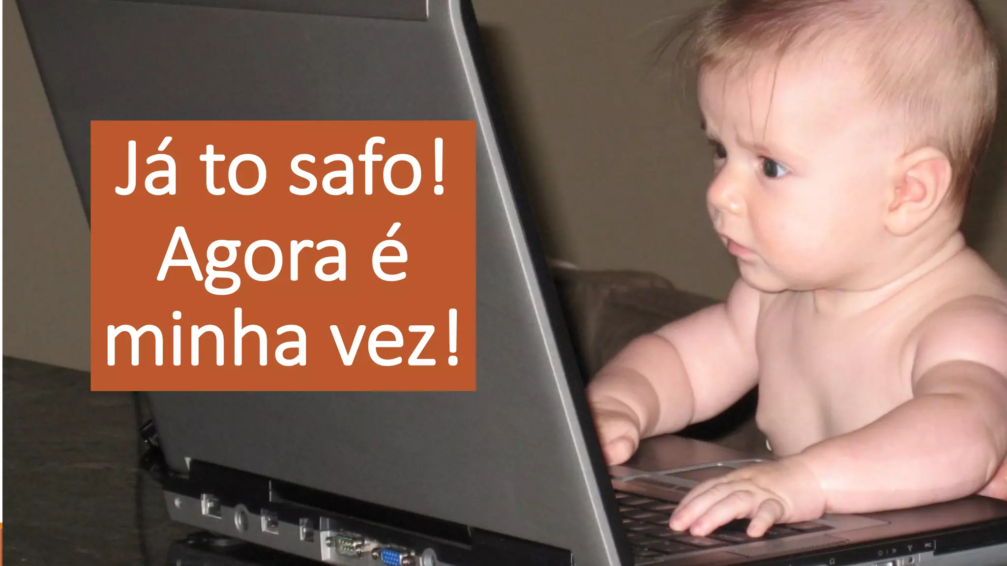 Já to	safo!
Agora	é
minha vez!
 
