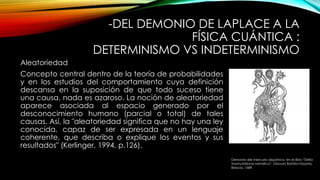 -DEL DEMONIO DE LAPLACE A LA
FÍSICA CUÁNTICA :
DETERMINISMO VS INDETERMINISMO
Aleatoriedad
Concepto central dentro de la t...
