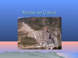 Minas de CalizaMinas de Caliza
Mario Uceda Carranza y Abel Díaz CastilloMario Uceda Carranza y Abel Díaz Castillo
 