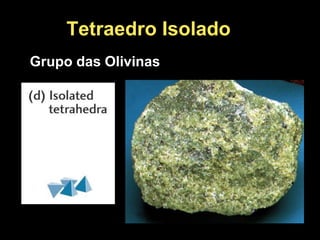 Tetraedro Isolado
Grupo das Olivinas
 