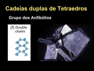 Cadeias duplas de Tetraedros
Grupo dos Anfibólios
 