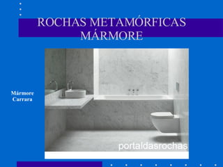 ROCHAS METAMÓRFICAS MÁRMORE Mármore Carrara 