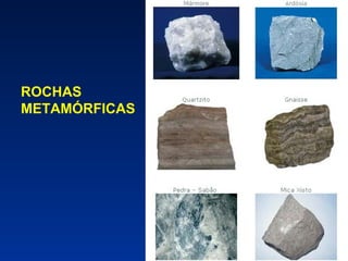 ROCHAS
METAMÓRFICAS

 